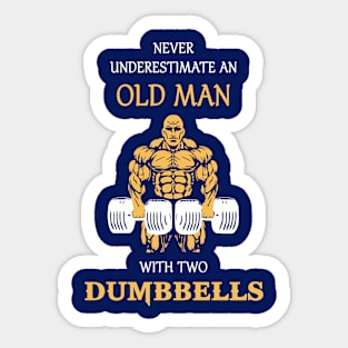 never underestimate an old man with two dumbbells! Sticker
